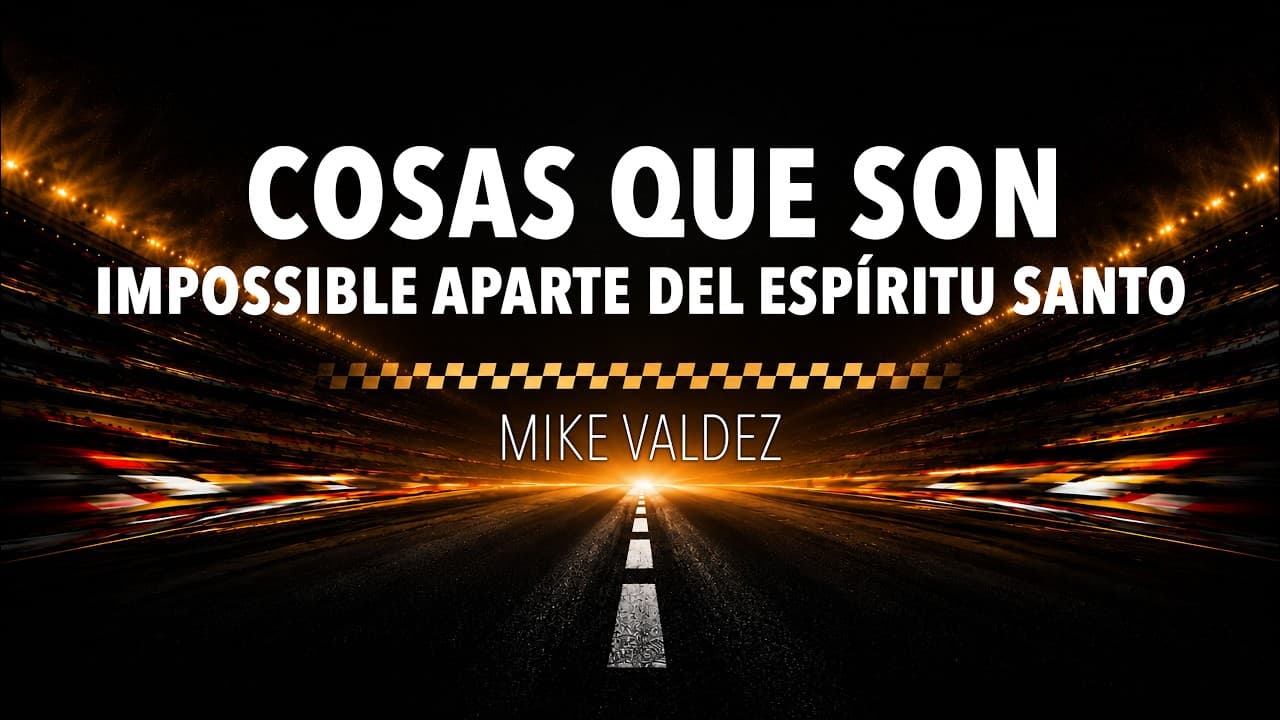 6 – Cosas Que Son Impossible Aparte Del Espíritu Santo – Pastor Mike Valdez