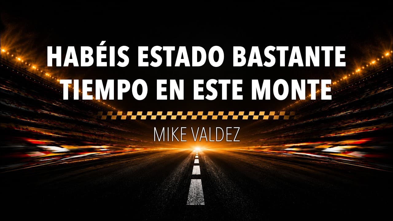 7 – Habéis Estado Bastante Tiempo En Este Monte – Pastor Mike Valdez